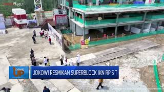 Jokowi Resmikan Superblock IKN Rp 3 T