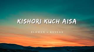 KISHORI KUCH AISA || JAINEN || SLOWED+ REVERB