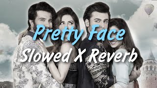 Pretty Face | Slowed X Reverb | Ft. Urwa Hocane | Aima Baig | Tich Button | Lofi Music