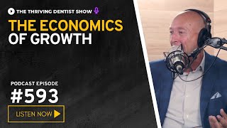 Thriving Dentist Episode #593: The Economics of Growth