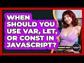 When Should You Use Var, Let, Or Const In JavaScript? - JavaScript Toolkit