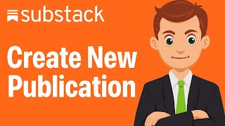 How To Create A New Publication On Substack - Step By Step (2026 Guide)