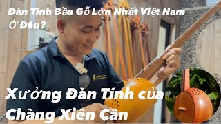 Khám Phá xưởng Đàn Tính của anh chàng Xiên Cân nơi sản xuất Đàn Tính Bầu Gỗ lớn nhất Việt Nam