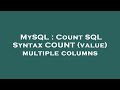 MySQL : Count SQL Syntax COUNT (value) multiple columns