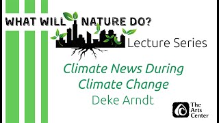 What Will Nature Do? Lecture | Deke Arndt