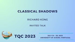 Classical shadows - Richard Küng | TQC 2023