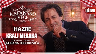 HAZRE - KRALJ MERAKA UZIVO ORK  GORAN TODOROVIC 2022 KAFANSKO VECE