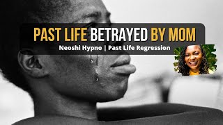 213 Neoshi Hypno - Past Life BETRAYED by MOM | Past Life Regression