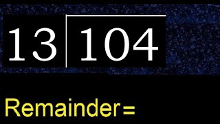 Divide 104 by 13 , remainder  . Division with 2 Digit Divisors . How to do