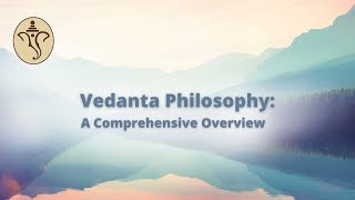 The Vedanta philosophy: A comprehensive overview