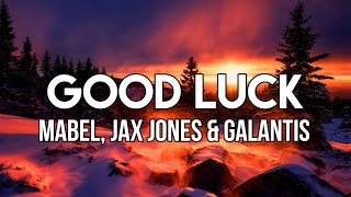 Mabel, Jax Jones & Galantis - Good Luck (Acoustic) [Lyrics]