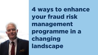 4 ways to enhance your fraud risk management programme in a changing landscape