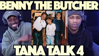 Benny The Butcher - Tana Talk 4 | FIRST REACTION/REVIEW
