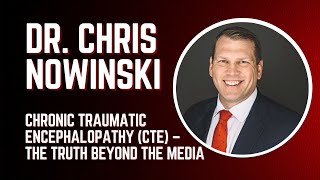 Dr. Chris Nowinski - Chronic Traumatic Encephalopathy (CTE) – the truth beyond the media