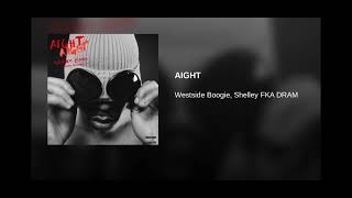 Westside Boogie - AIGHT (feat. Shelley FKA DRAM)