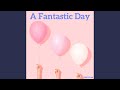 A Fantastic Day