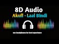 Akull : Laal Bindi full song 8d audio (use earphones)