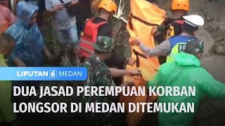 Dua Jasad Perempuan Korban Longsor di Medan Ditemukan | Liputan 6 Medan