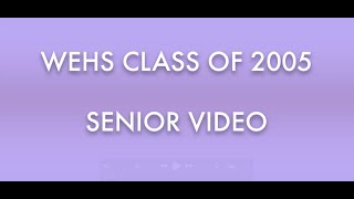 WEHS Class of 2005 Senior Video