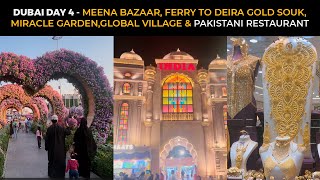 DUBAI DAY 4 - MEENA BAZAAR, FERRY TO DEIRA GOLD SOUK, MIRACLE GARDEN, GLOBAL VILLAGE