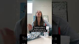 Teachers when a student comes in for help during lunch #youtube #youtubeshorts #teacherlife #help