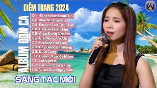 Album Đơn Ca Diễm Trang 2024 - Sáng Tác Mới | Giọng Hát Làm Rung Động Hàng Triệu Con ❤