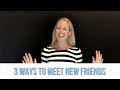 3 Ways to Meet New Friends