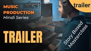 TRAILER | Hindi Music Production Series | Story Based Tutorial