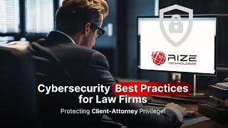 Protecting Client-Attorney Privilege: Cybersecurity Best Practices for Law Firms | Rize Technologies