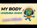 My Body, Umzimba Wami  | Learn Zulu Body Parts With Music