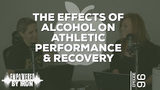 The Effects of Alcohol on Athletic Performance & Recovery - Episode 96