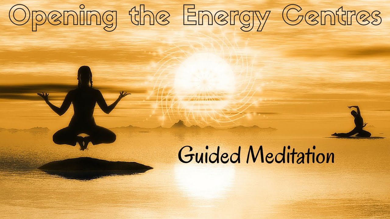 Master Your Energy | Guided Meditation For Opening The Energy Centres ...