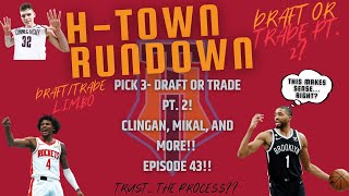 Pick 3- Draft or Trade Pt.2! Clingan, Mikal, and more! HTownRundown Basketball EPISODE 43!! #ROCKETS