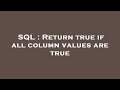SQL : Return true if all column values are true