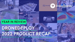 DroneDeploy 2022 Product Recap | Year In Review