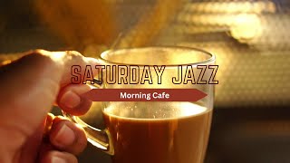 Saturday Jazz - Kickstart the day with Relaxing Jazz Cafe Music \u0026 Soft Bossa Nova