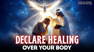 Say This Prayer & Be Healed: Instant Healing Declarations