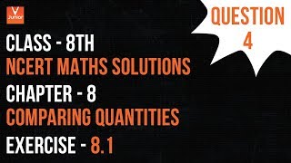 Ques. 4 | Exercise 8.1 | Chapter 8 - Comparing Quantities | Class 8 Maths