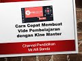 Cara Cepat Membuat Video Pembelajaan dengan Kine Master