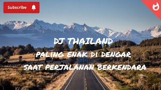 DJ thailand paling enak didengar saat perjalanan