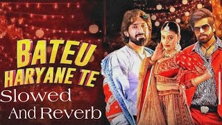 Bateu Haryane Te - Masoom Sharma , Ashu T || Slowed And Reverb || Jaiveer R \u0026 Divyanka S || 🕺