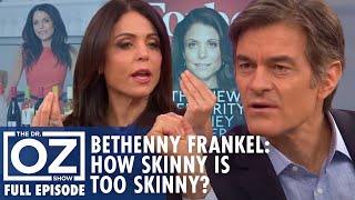 Bethenny Frankel: How Skinny Is Too Skinny? | Dr. Oz | S6 | Ep 151 | Full Episode