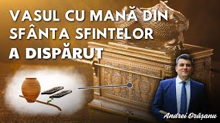 6.Vasul cu mană din Sfânta Sfintelor a dispărut | Andrei Orășanu