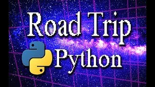 Python programming Part 2: Road Trip