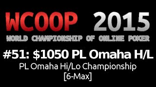 [WCOOP 2015] Event #51: $1,050 PL Omaha Hi/Lo {Championship} (6-Max), $50K Gtd