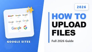 How to Upload Files to Google Sites (Full 2026 Guide)