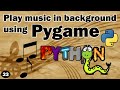 How to play music in background python tutorial using pygame. Play mp3 sound in python in background