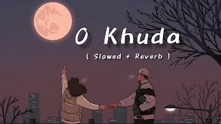 O Khuda ( Slowed + Reverb ) Amaal Malik | Sad Song | O Khuda Btade Kya Lakiron M Likha | Lofi Song