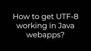 Java :How to get UTF-8 working in Java webapps?(5solution)
