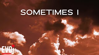 SOMETIMES I (Official Music Video) - EVOj.